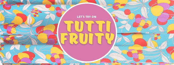 Let's Try On Tutti Fruity