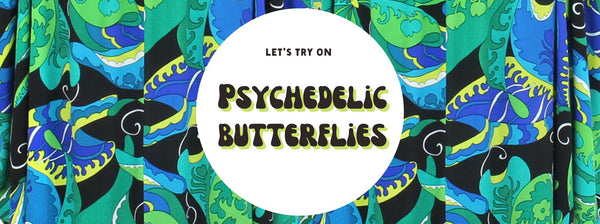 Let's Try On Psychedelic Butterflies