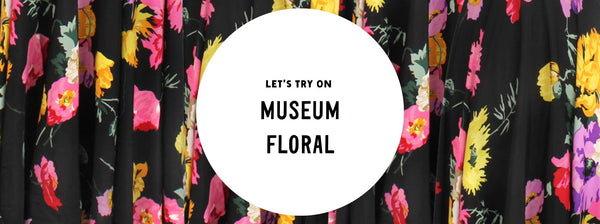 Let's Try On Museum Floral