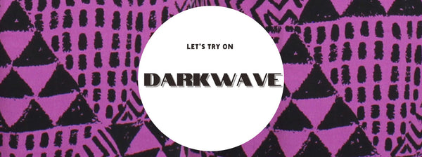 Let's Try On Darkwave