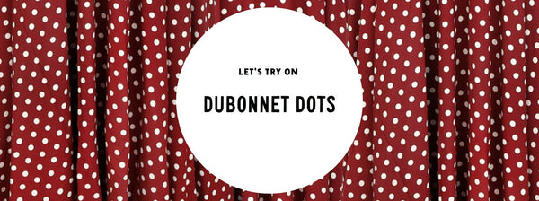 Let's Try On Dubonnet Dots