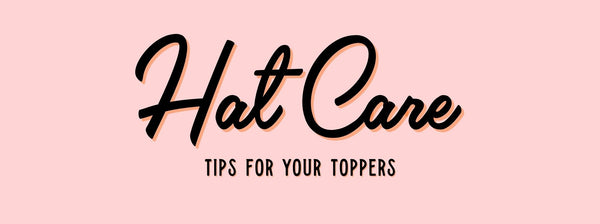 Hat Care - Tips for your Toppers